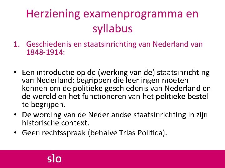 Herziening examenprogramma en syllabus 1. Geschiedenis en staatsinrichting van Nederland van 1848 -1914: •