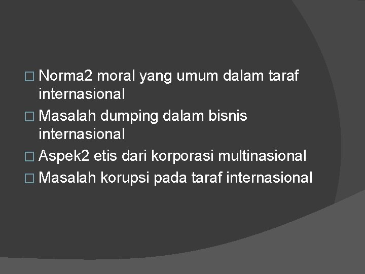 � Norma 2 moral yang umum dalam taraf internasional � Masalah dumping dalam bisnis