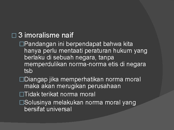 � 3 imoralisme naif �Pandangan ini berpendapat bahwa kita hanya perlu mentaati peraturan hukum