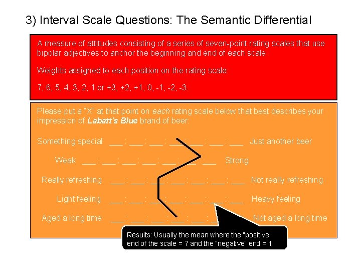 3) Interval Scale Questions: The Semantic Differential A measure of attitudes consisting of a