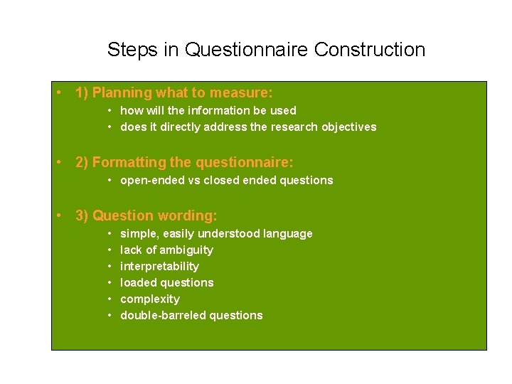 Steps in Questionnaire Construction • 1) Planning what to measure: • how will the