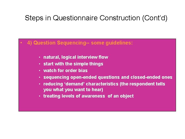 Steps in Questionnaire Construction (Cont’d) • 4) Question Sequencing-- some guidelines: • • •