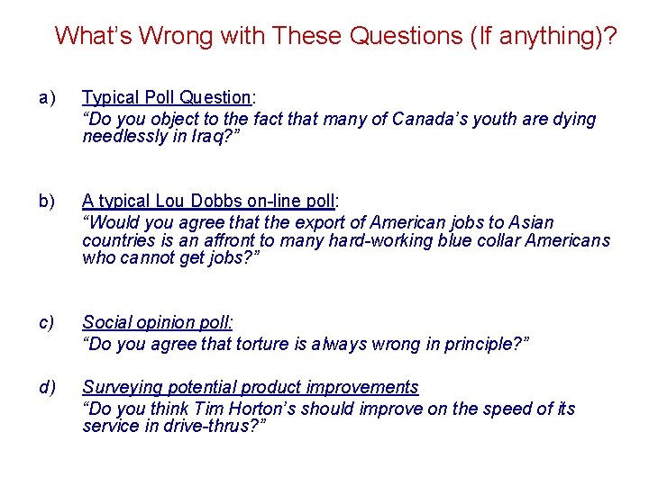 What’s Wrong with These Questions (If anything)? a) Typical Poll Question: “Do you object