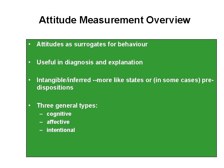Attitude Measurement Overview • Attitudes as surrogates for behaviour • Useful in diagnosis and
