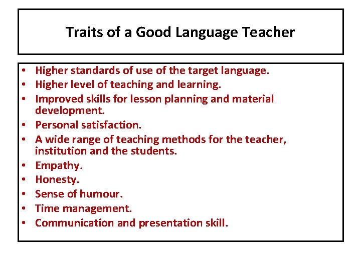 Traits of a Good Language Teacher • Higher standards of use of the target