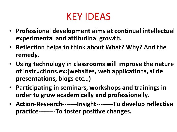 KEY IDEAS • Professional development aims at continual intellectual experimental and attitudinal growth. •