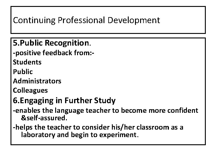 Continuing Professional Development 5. Public Recognition. -positive feedback from: Students Public Administrators Colleagues 6.