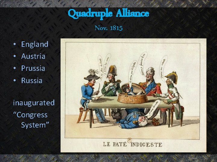 Quadruple Alliance Nov. 1815 • • England Austria Prussia Russia inaugurated “Congress System” 