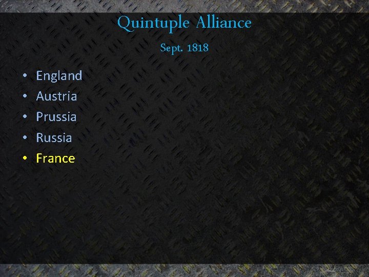Quintuple Alliance Sept. 1818 • • • England Austria Prussia Russia France 