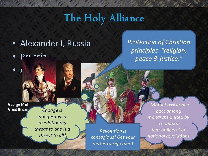 The Holy Alliance • Alexander I, Russia • Prussia • Austria George IV of