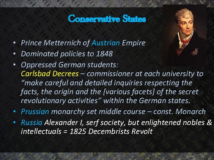 Conservative States • Prince Metternich of Austrian Empire • Dominated policies to 1848 •