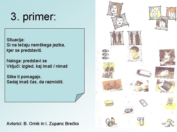 3. primer: Situacija: Si na tečaju nemškega jezika, kjer se predstaviš. Naloga: predstavi se