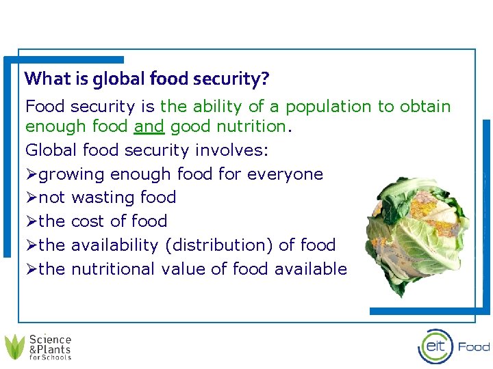 What is global food security? Food security is the ability of a population to