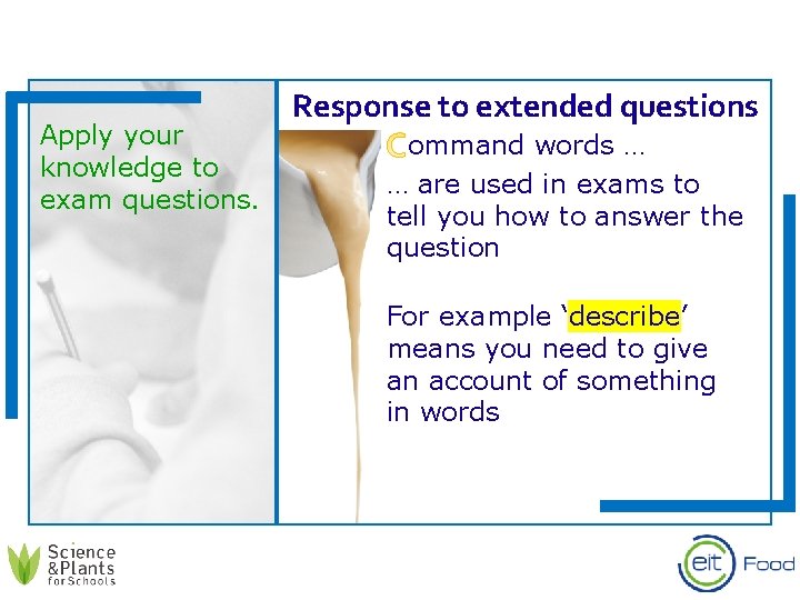 Apply your knowledge to exam questions. Response to extended questions Command words … …