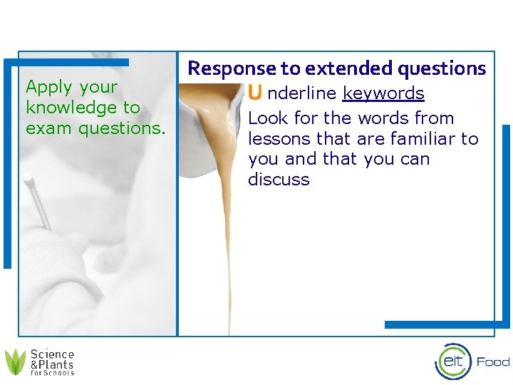 Apply your knowledge to exam questions. Response to extended questions C nderline keywords U