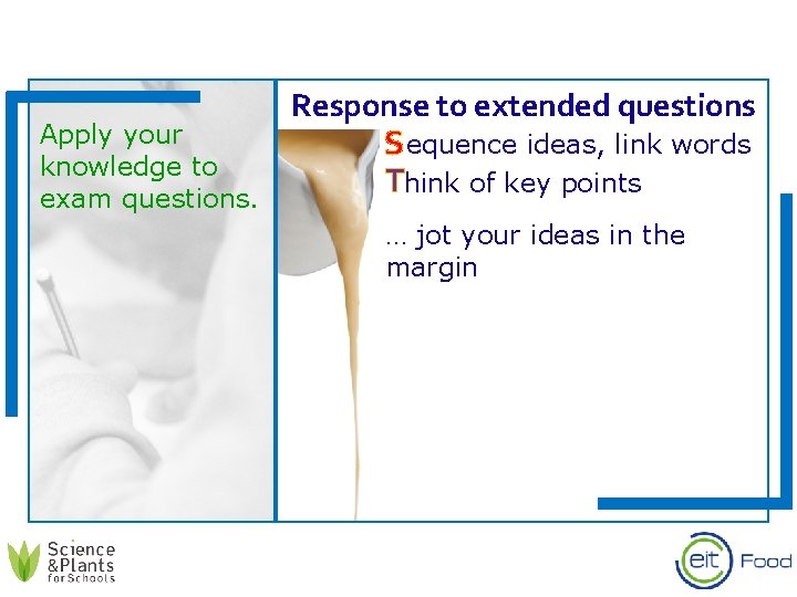 Apply your knowledge to exam questions. Response to extended questions Cequence ideas, link words