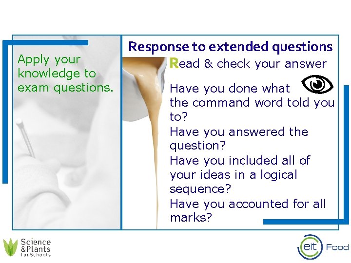Apply your knowledge to exam questions. Response to extended questions Read & check your