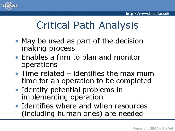 http: //www. bized. co. uk Critical Path Analysis • May be used as part