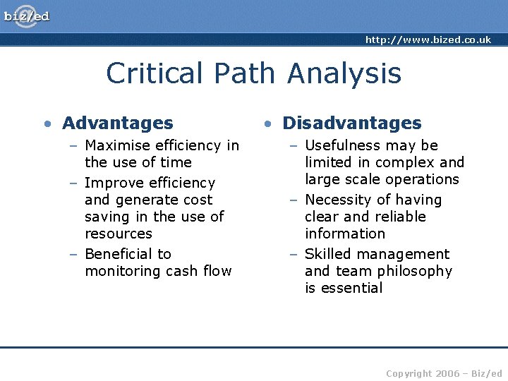 http: //www. bized. co. uk Critical Path Analysis • Advantages – Maximise efficiency in