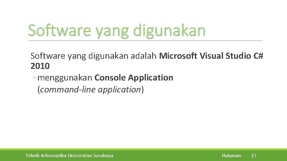 Software yang digunakan adalah Microsoft Visual Studio C# 2010 ◦ menggunakan Console Application (command-line
