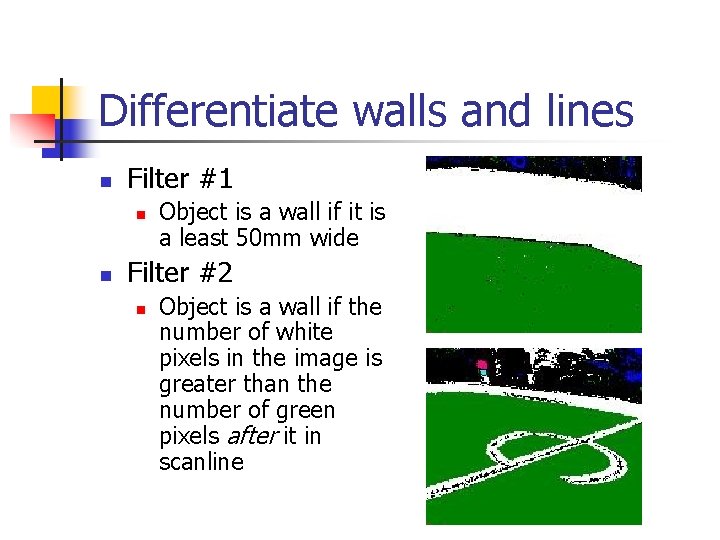 Differentiate walls and lines n Filter #1 n n Object is a wall if