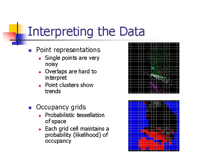 Interpreting the Data n Point representations n n Single points are very noisy Overlaps