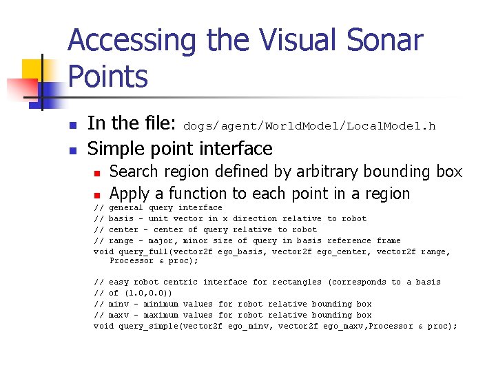 Accessing the Visual Sonar Points n n In the file: dogs/agent/World. Model/Local. Model. h