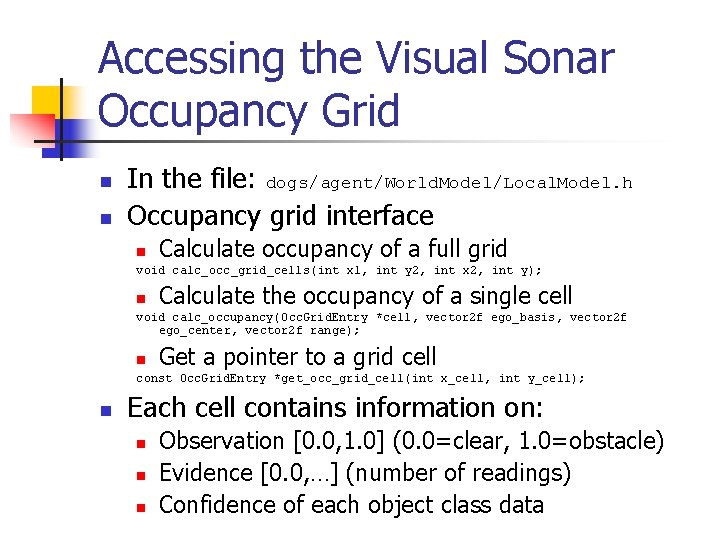 Accessing the Visual Sonar Occupancy Grid n n In the file: dogs/agent/World. Model/Local. Model.