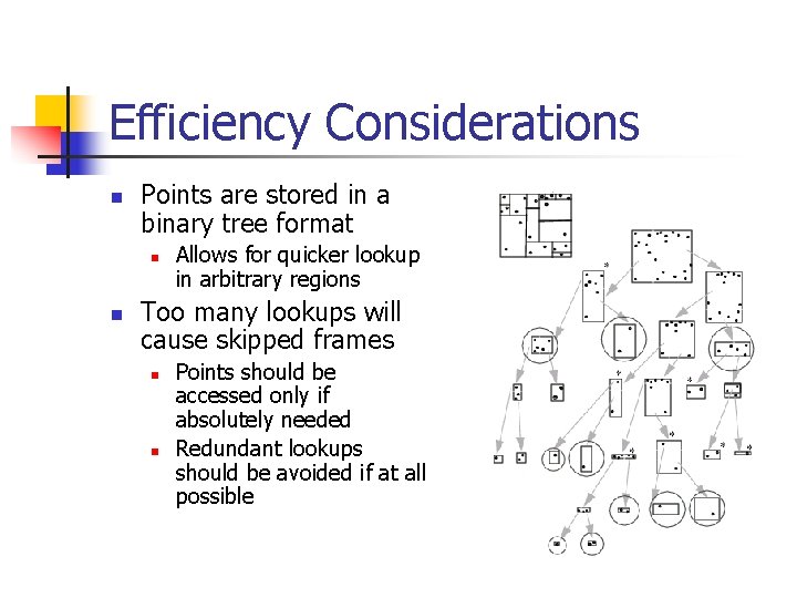 Efficiency Considerations n Points are stored in a binary tree format n n Allows