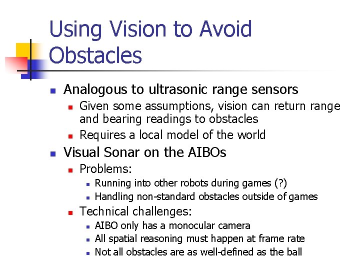 Using Vision to Avoid Obstacles n Analogous to ultrasonic range sensors n n n