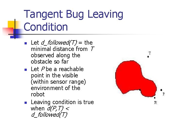 Tangent Bug Leaving Condition n Let d_followed(T) = the minimal distance from T observed