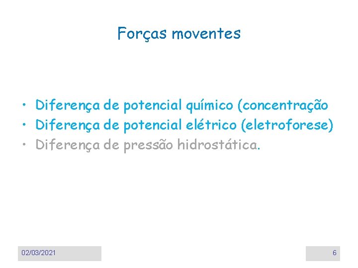 Forças moventes • Diferença de potencial químico (concentração • Diferença de potencial elétrico (eletroforese)