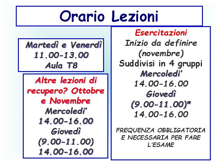 Orario Lezioni Martedì e Venerdì 11. 00 -13. 00 Aula T 8 Altre lezioni