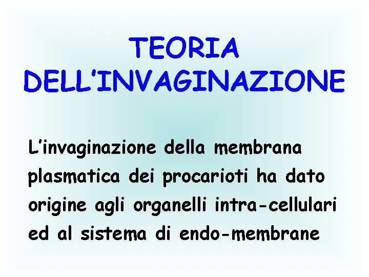 TEORIA DELL’INVAGINAZIONE L’invaginazione della membrana plasmatica dei procarioti ha dato origine agli organelli intra-cellulari