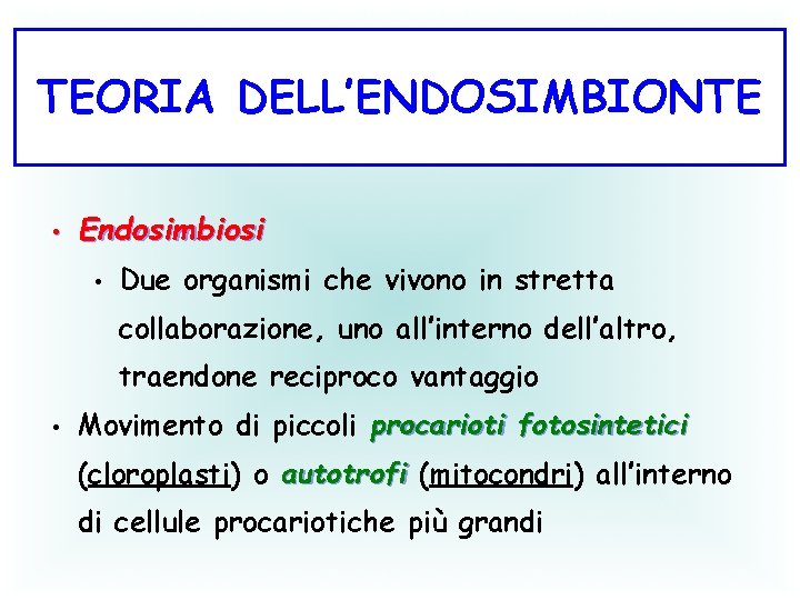 TEORIA DELL’ENDOSIMBIONTE • Endosimbiosi • Due organismi che vivono in stretta collaborazione, uno all’interno