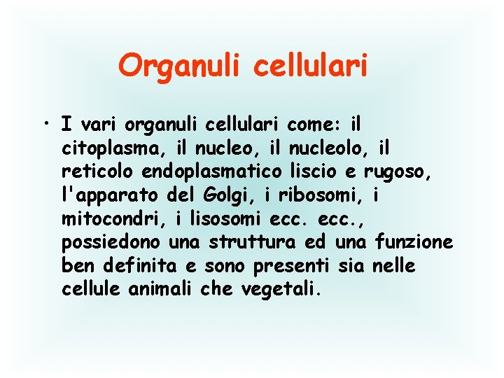 Organuli cellulari • I vari organuli cellulari come: il citoplasma, il nucleolo, il reticolo