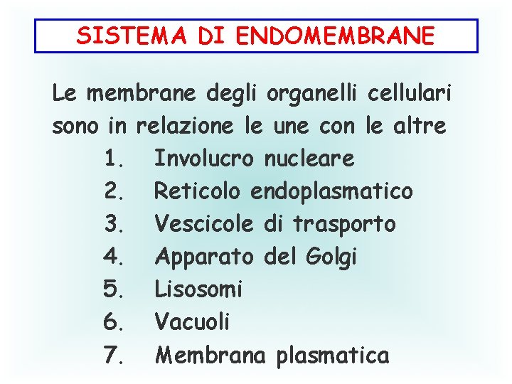 SISTEMA DI ENDOMEMBRANE Le membrane degli organelli cellulari sono in relazione le une con