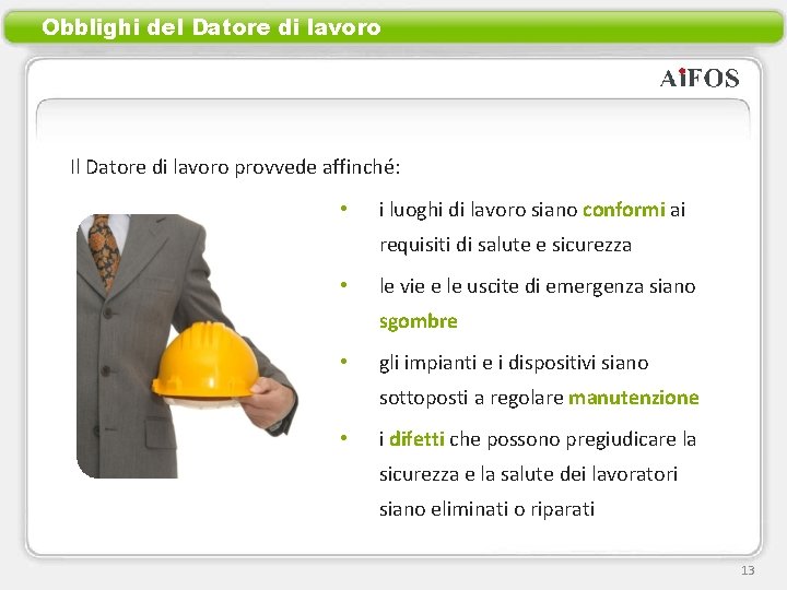 Obblighi del Datore di lavoro Il Datore di lavoro provvede affinché: • i luoghi