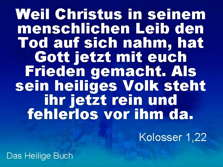 Weil Christus in seinem menschlichen Leib den Tod auf sich nahm, hat Gott jetzt