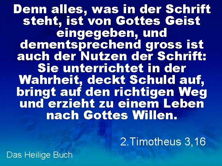 Denn alles, was in der Schrift steht, ist von Gottes Geist eingegeben, und dementsprechend
