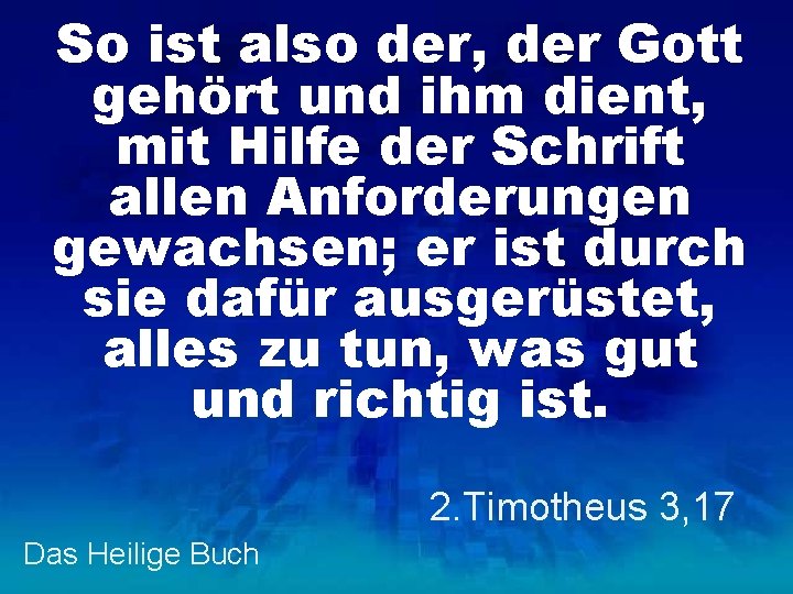 So ist also der, der Gott gehört und ihm dient, mit Hilfe der Schrift
