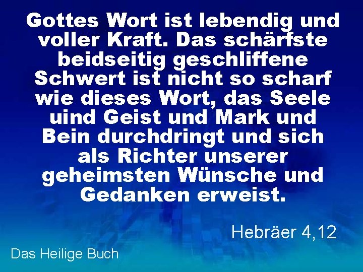 Gottes Wort ist lebendig und voller Kraft. Das schärfste beidseitig geschliffene Schwert ist nicht