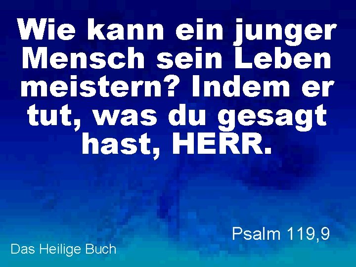 Wie kann ein junger Mensch sein Leben meistern? Indem er tut, was du gesagt