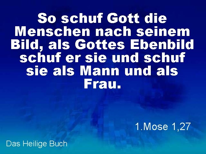 So schuf Gott die Menschen nach seinem Bild, als Gottes Ebenbild schuf er sie