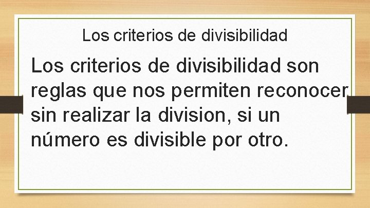 Los criterios de divisibilidad son reglas que nos permiten reconocer sin realizar la division,