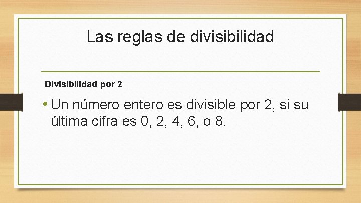 Las reglas de divisibilidad Divisibilidad por 2 • Un número entero es divisible por