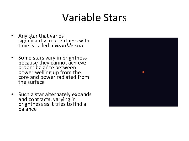 Variable Stars • Any star that varies significantly in brightness with time is called