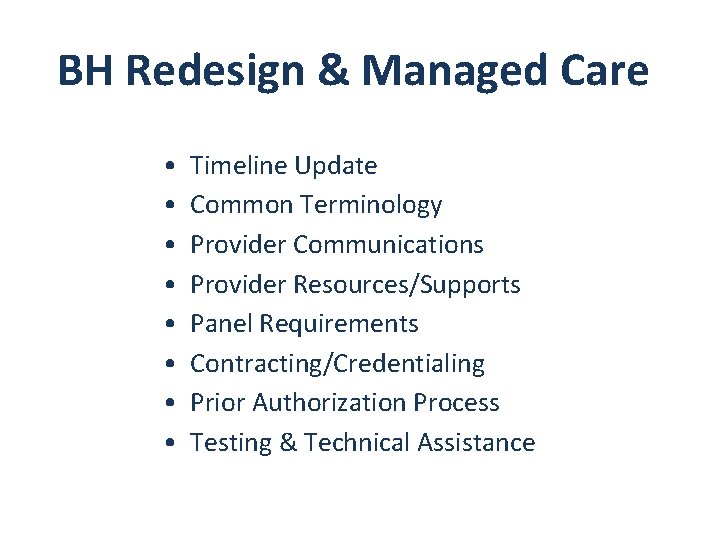 BH Redesign & Managed Care • • Timeline Update Common Terminology Provider Communications Provider