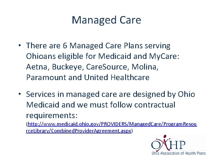 Managed Care • There are 6 Managed Care Plans serving Ohioans eligible for Medicaid