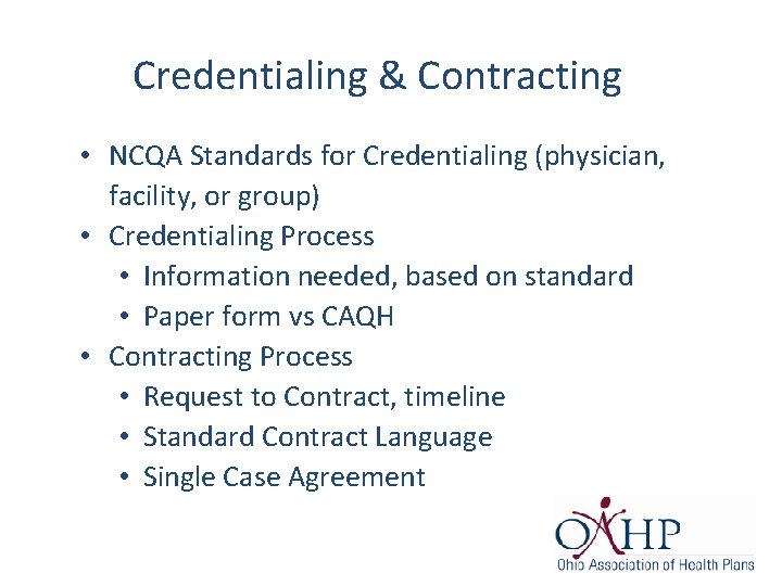 Credentialing & Contracting • NCQA Standards for Credentialing (physician, facility, or group) • Credentialing